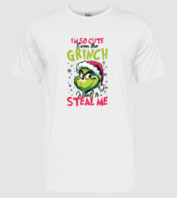 I'm so cute even the Grinch wants to steal me model alb pe tricou