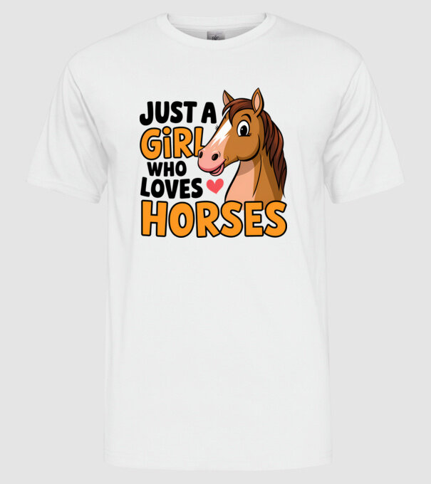 Just a girl who loves horses Alb model alb pe tricou