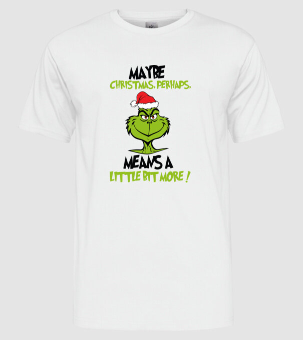 Maybe christmas - Grinch model alb pe tricou