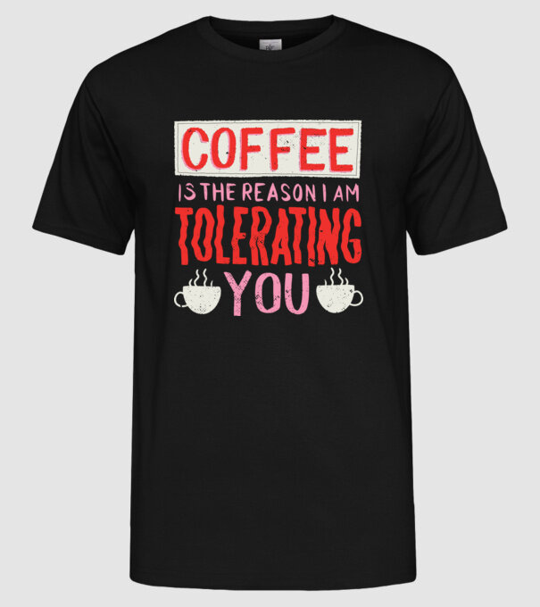Cafeaua este motivul pentru care încă te mai suport model negru pe tricou