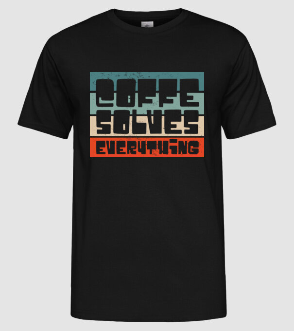 Cafeaua rezolvă totul model negru pe tricou