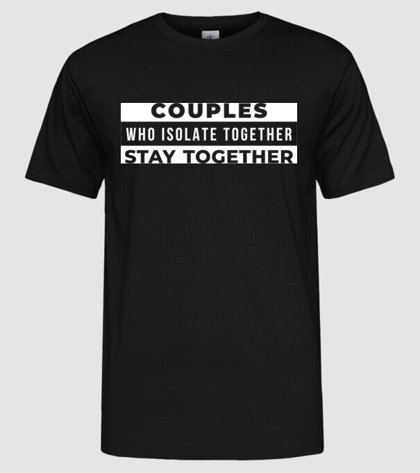 couples who isolate together model negru pe tricou