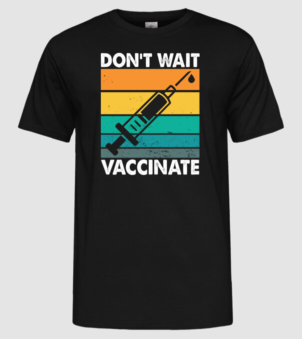 Don't wait vaccinate model negru pe tricou