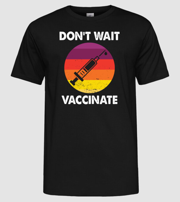Don't wait Vaccinate model negru pe tricou