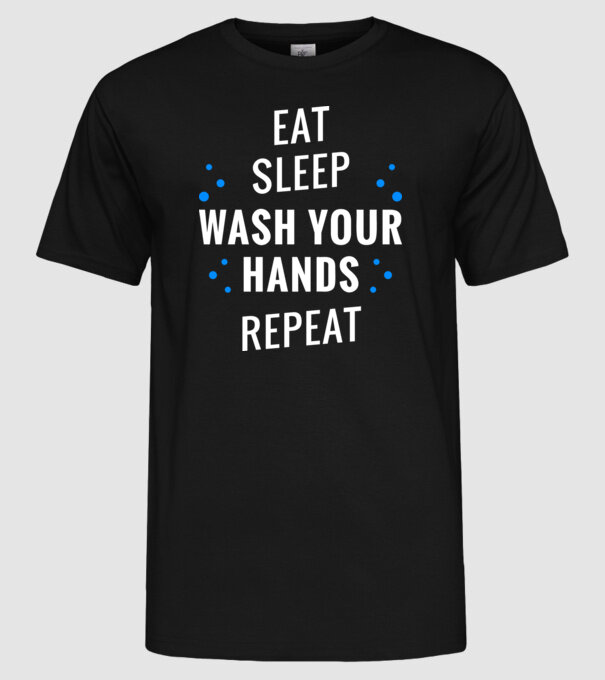 Eat sleep wash your hands repeat model negru pe tricou