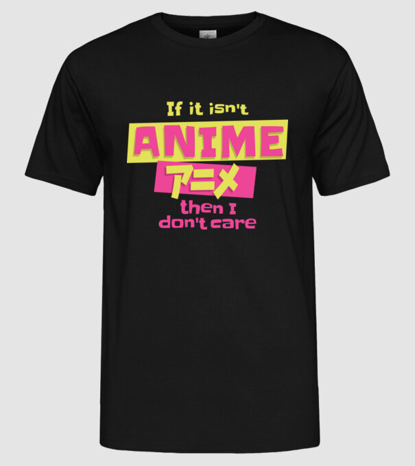 Dacă nu va fi Anime, atunci nici nu-mi pasă model negru pe tricou