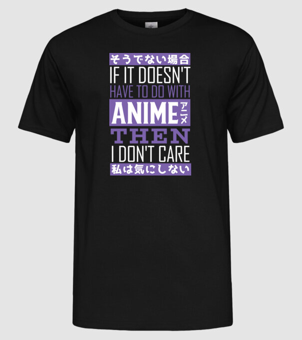 Dacă nu are nimic de-a face cu Anime, nu-mi pasă model negru pe tricou