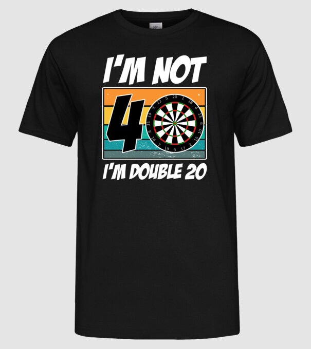 'I''m not 40 I''m double 20 darts birthday' model negru pe tricou