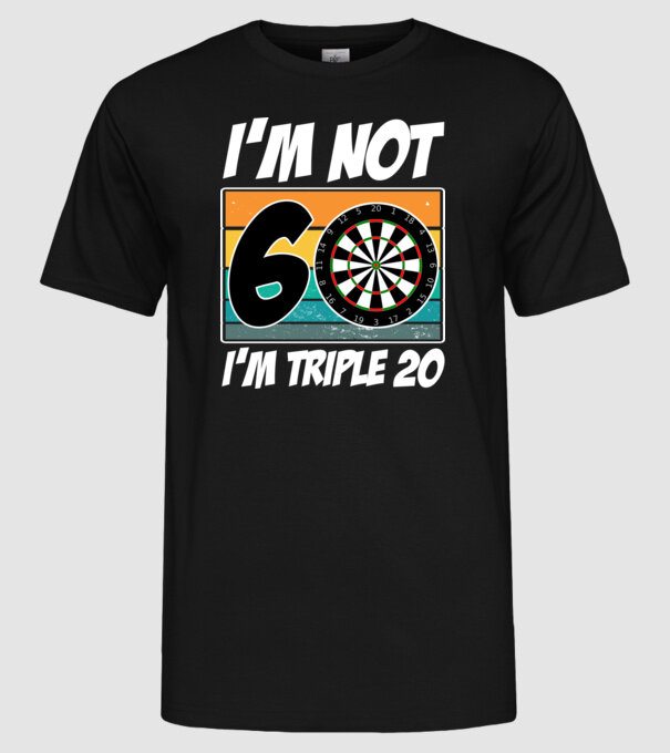 'I''m not 60 I''m triple 20 darts birthday' model negru pe tricou