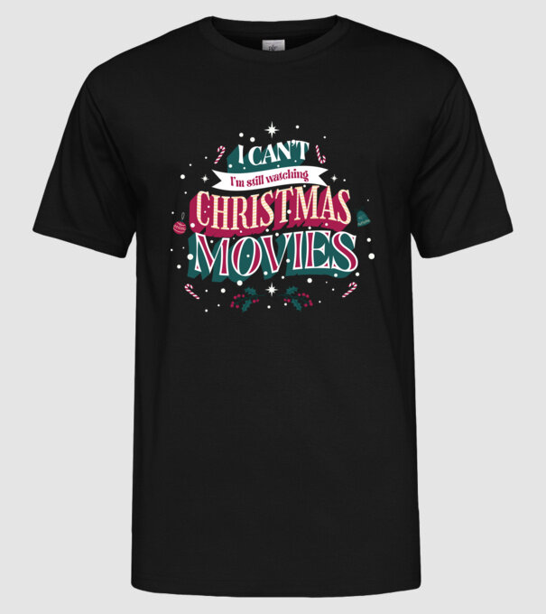'I Can''t I''m still watching Christmas Movies' model negru pe tricou