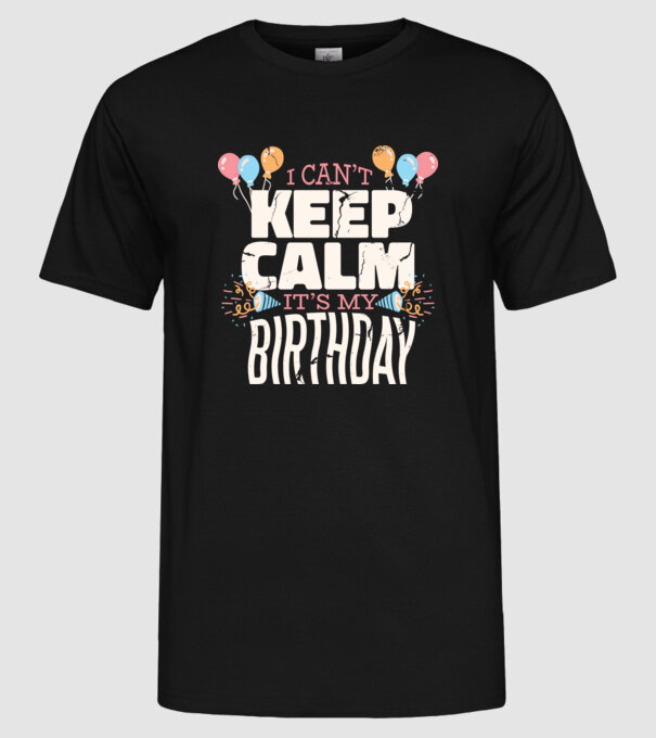 'I can''t keep calm it''s my birthday' model negru pe tricou