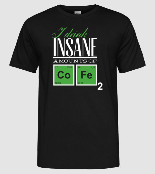 i drink insane amount of coffee model negru pe tricou
