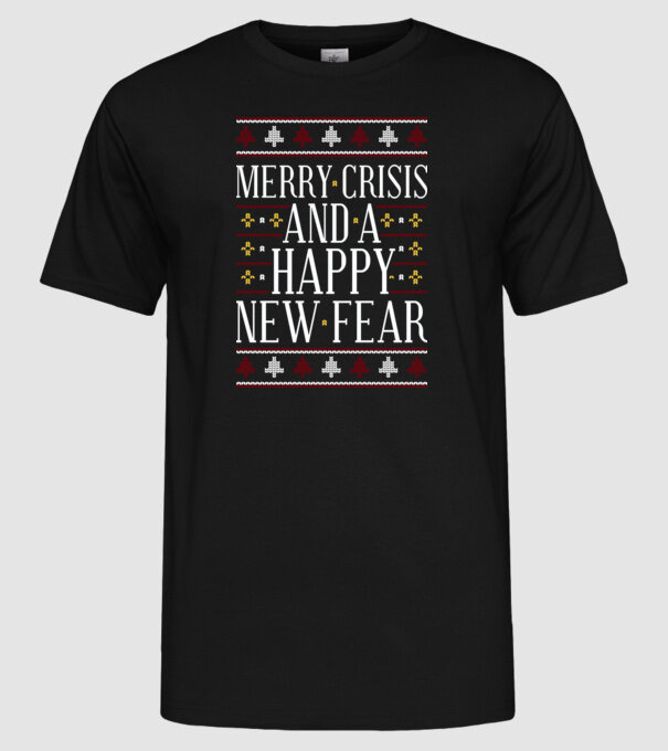 Merry crisis and a happy new fear model negru pe tricou