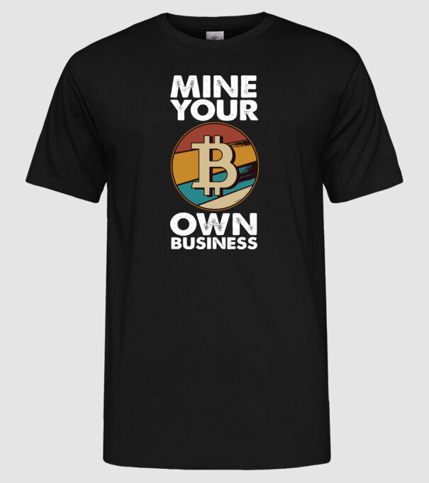 Mine your own business Bitcoin model negru pe tricou