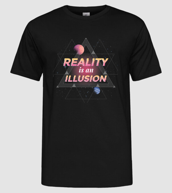 Reality is an Illusion model negru pe tricou