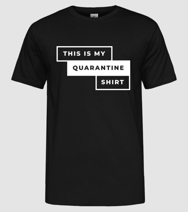 This is my quarantine shirt model negru pe tricou