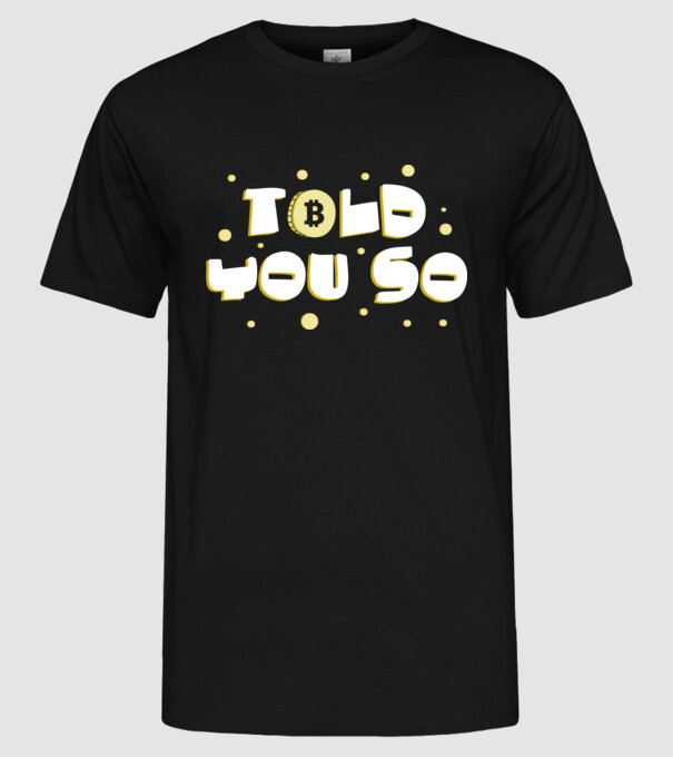 Told You So Bitcoin model negru pe tricou