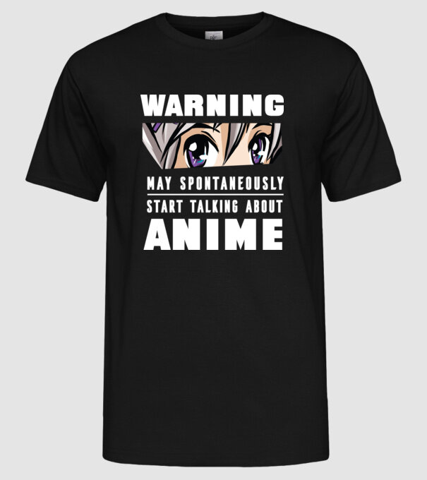Warning may spontaneously start talking about ANIME model negru pe tricou