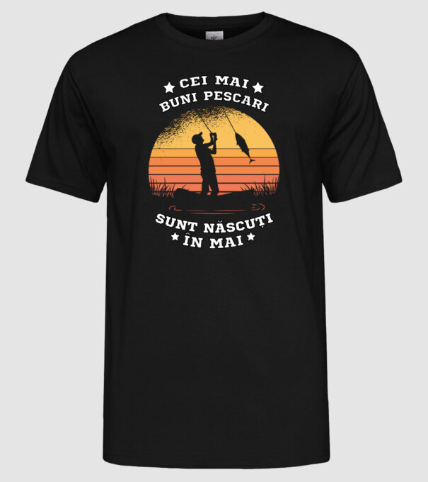 Cei mai buni Pescari sunt născuți în Mai model negru pe tricou