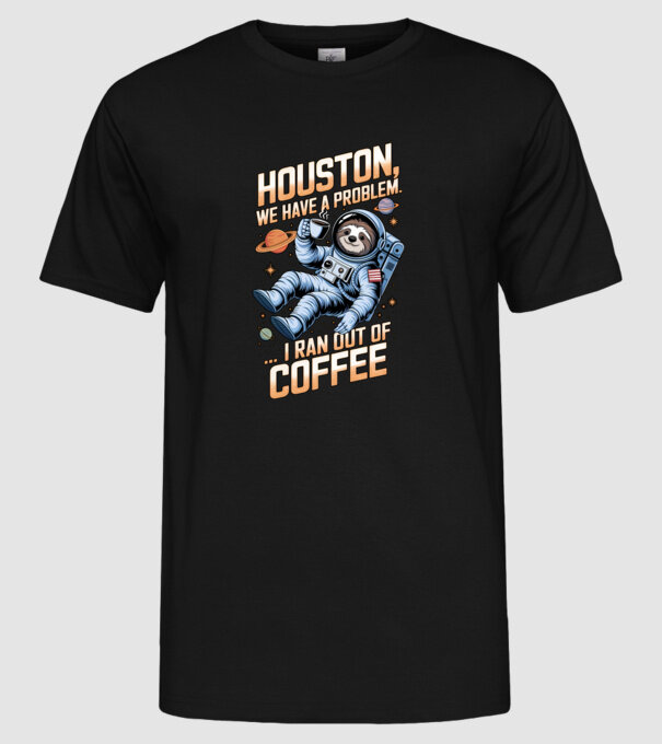 Houston we have a problem coffee model negru pe tricou