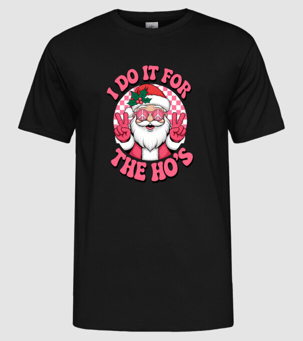 I do it for the HO's Santa model negru pe tricou