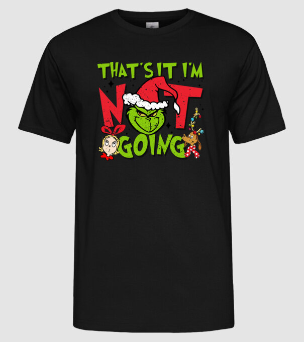 That's it I'm not going - Grinch model negru pe tricou