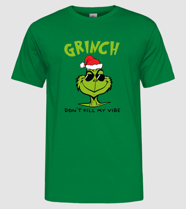 Grinch - Don't kill my vibe model verde pe tricou