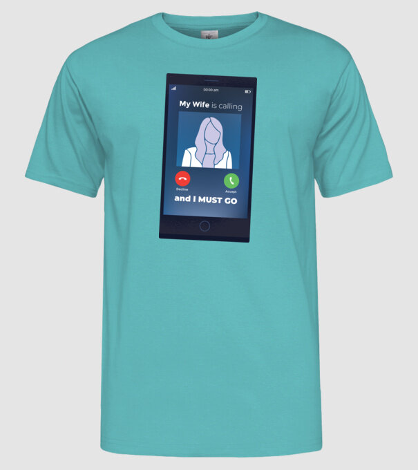Soția mea mă sună, trebuie să plec model turcoaz pe tricou