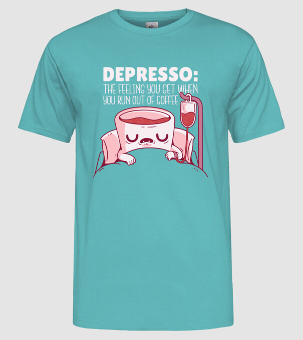 Depresso - Sentimentul când rămâi fără cafea model turcoaz pe tricou