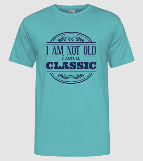 'I''m not old, I am a Classic' model turcoaz pe tricou