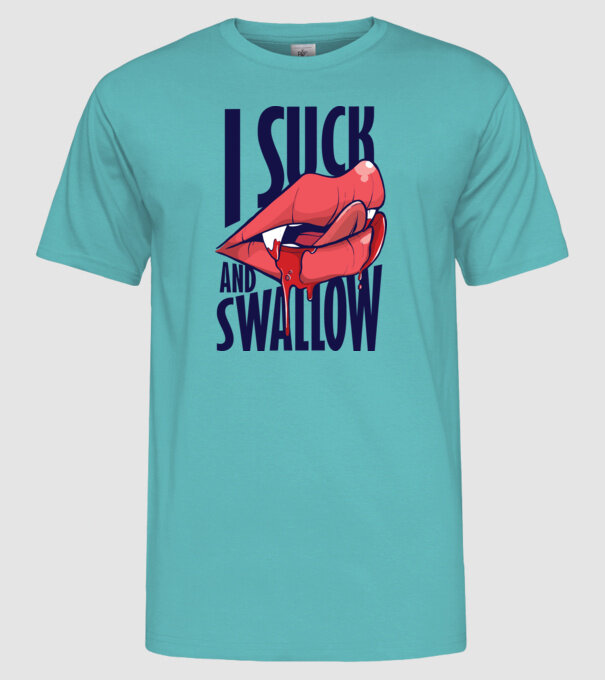 I suck and swallow Vampir model turcoaz pe tricou