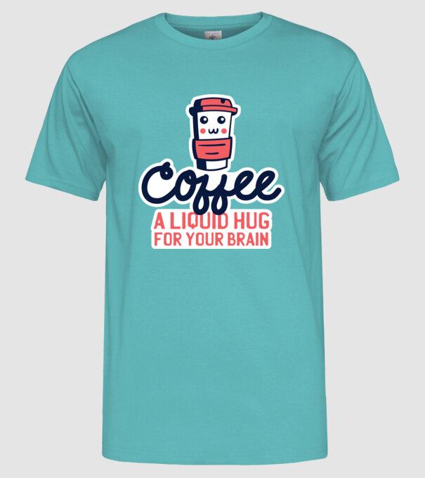 Cafea - o îmbrățișare lichidă pentru creier model turcoaz pe tricou