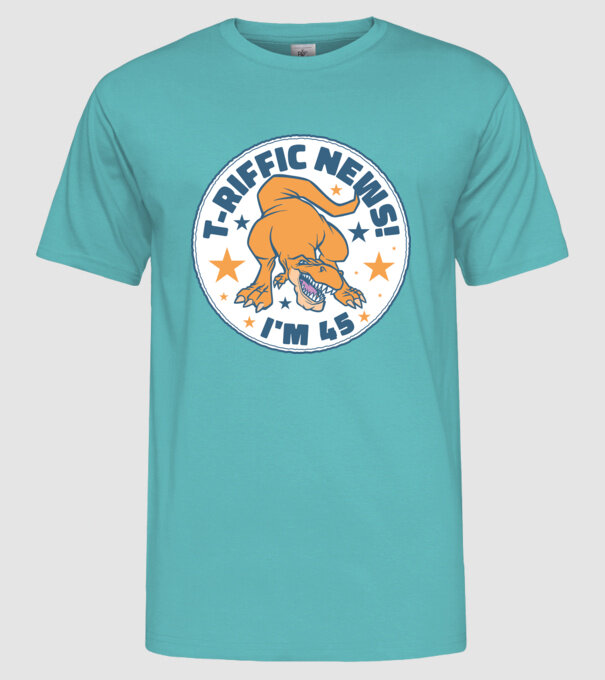 'T-rex Terrific news i''m 45' model turcoaz pe tricou