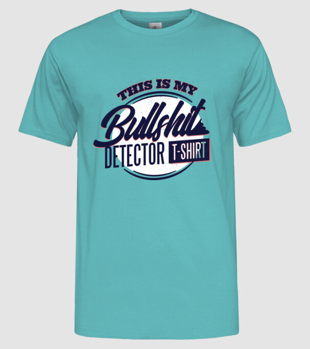 This is my Bullshit Detector T-shirt - tricoul detector de prostii model turcoaz pe tricou