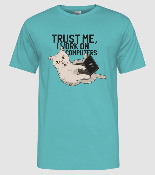 Trust me, I work on Computers model turcoaz pe tricou