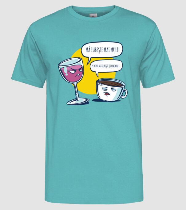 mă iubește mai mult! - pe mine mă iubește și mai mult... model turcoaz pe tricou