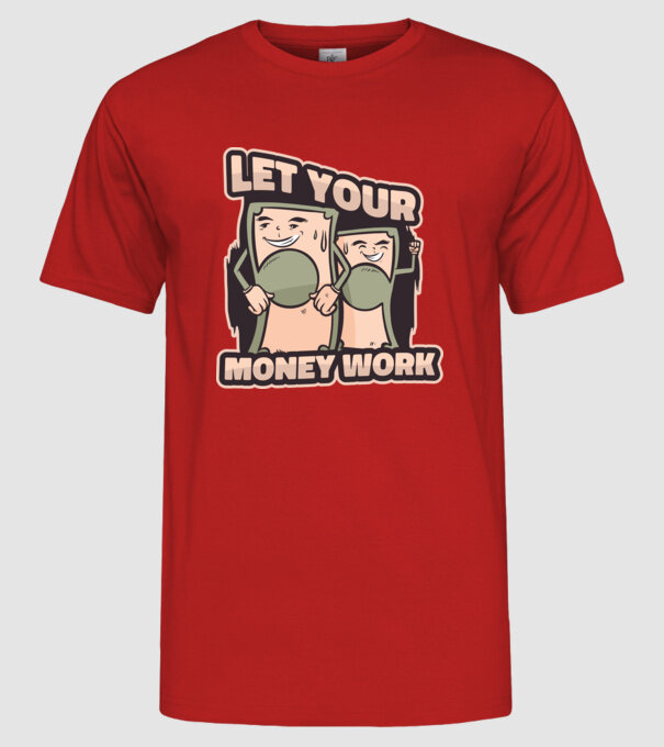 Let your money work model roșu pe tricou
