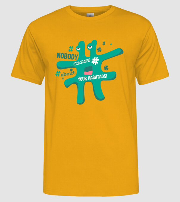 Nobody cares about your hashtags model galben pe tricou