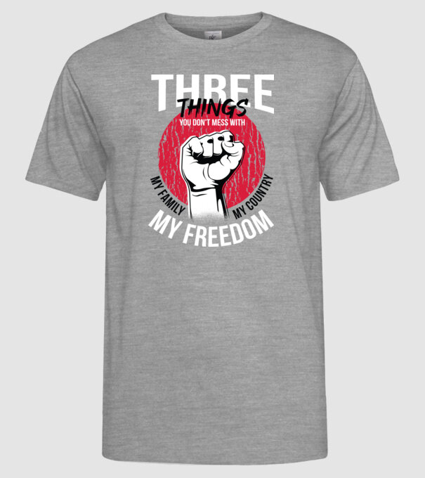 3 lucruri de care să nu te legi: Familia mea, țara mea și libertatea mea model gri pe tricou