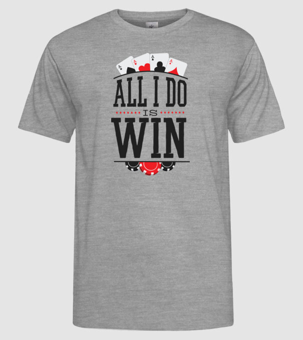 All I do is win Poker model gri pe tricou