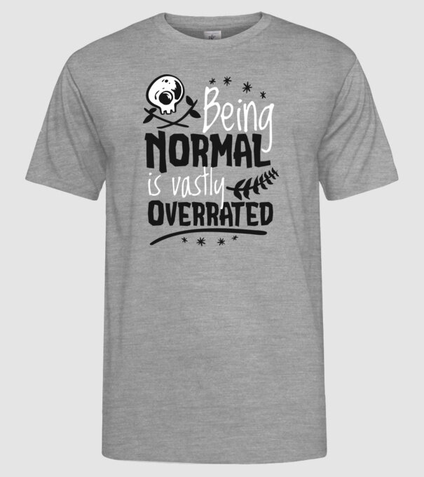 Being Normal is Vastly Overrated model gri pe tricou