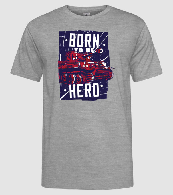 Born To be A Hero cu tanc model gri pe tricou