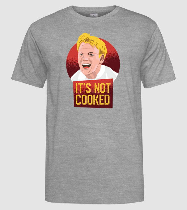 'It''s not Cooked - tricou amuzant' model gri pe tricou