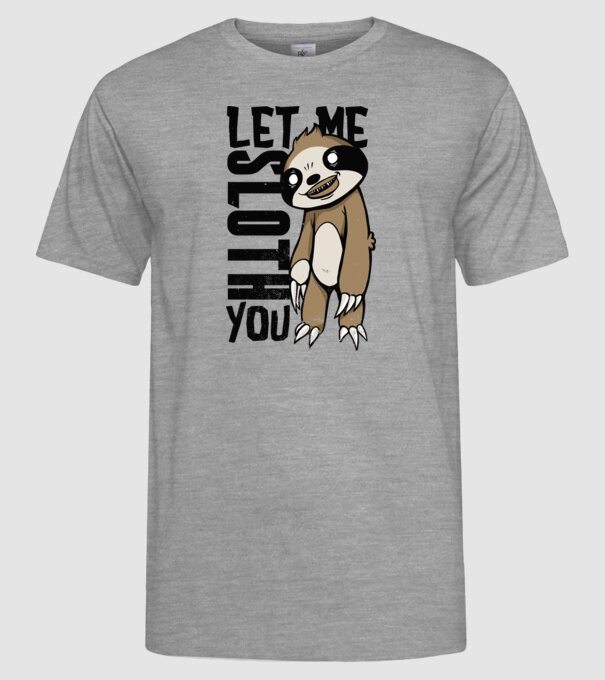 Let me Sloth You Leneș model gri pe tricou