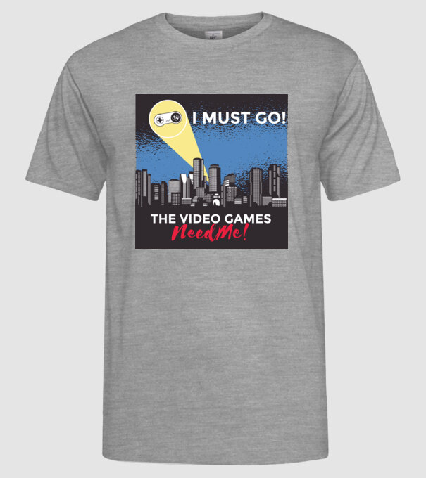 Video games need me - I must go tricou amuzant Gamer model gri pe tricou