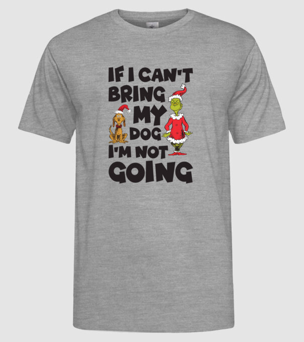 If i can't bring my dog I'm not going model gri pe tricou