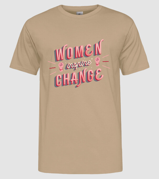 Women inspire change Ziua Femeii model nisipiu pe tricou