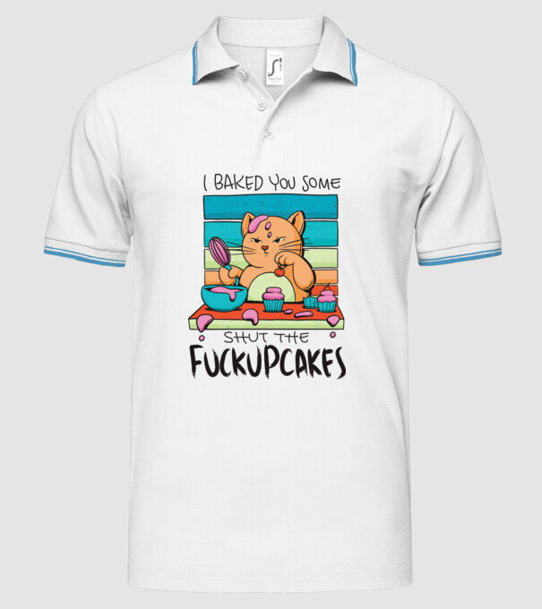 I bakde you some shut the fuckupcakes model alb pe tricou