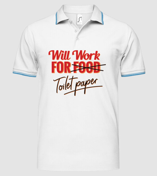 Will work for Toilet paper model alb pe tricou