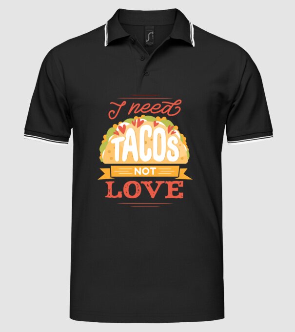 I need Tacos not Love - Zi Anti Valentin model negru pe tricou